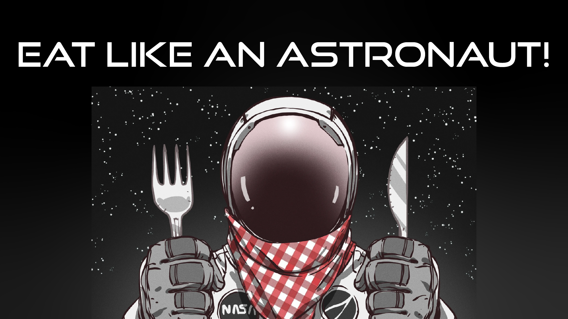 Eat like an astronaut