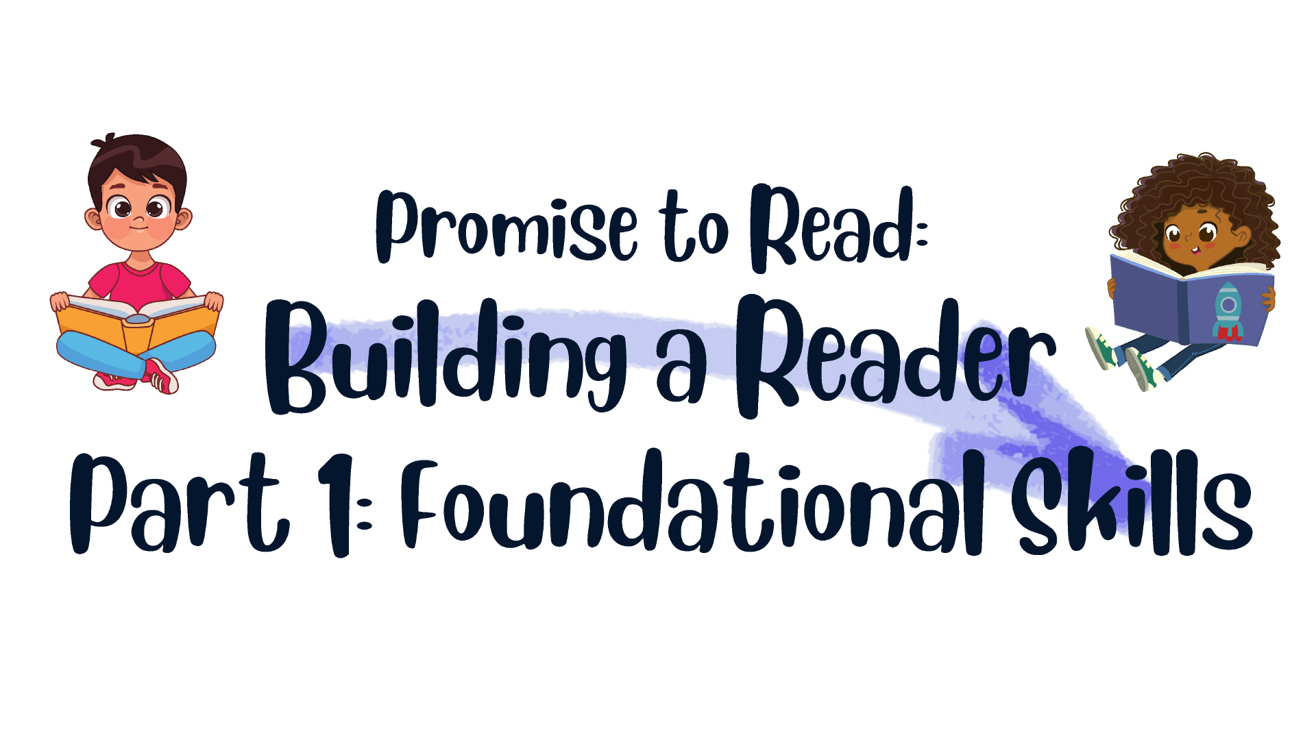 promise to read. building a reader, part 1: foundational skills