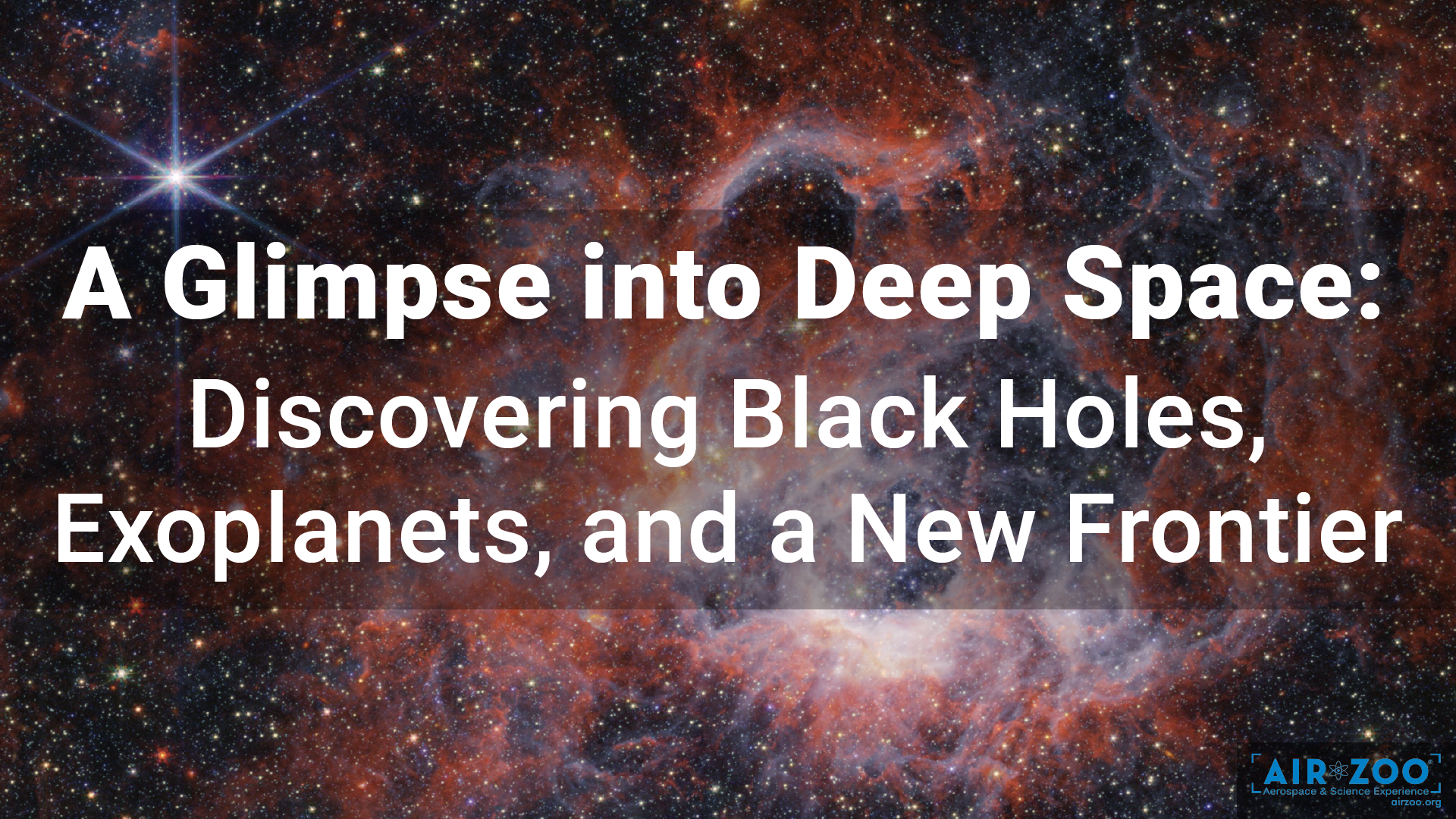 A Glimpse into Deep Space: Discovering Black Holes, Exoplanets, and a New Frontier