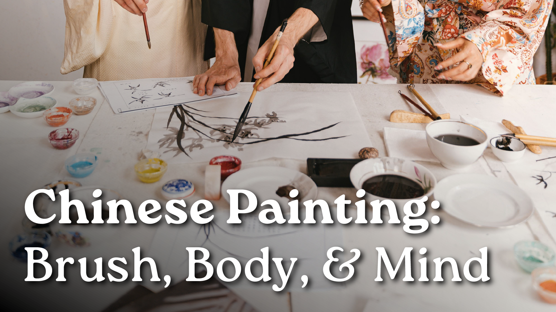 Chinese Painting: Brush, Body, and Mind