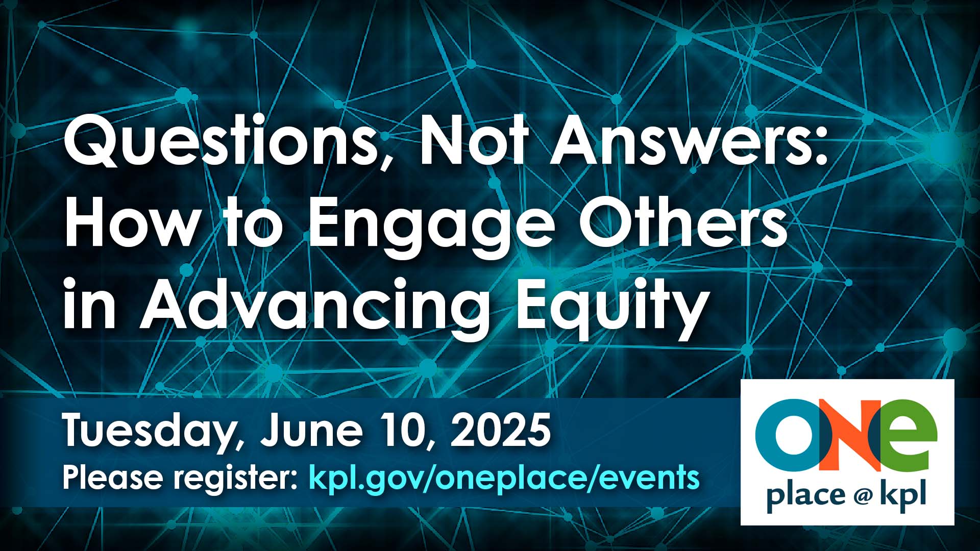 oneplace. Questions, Not Answers: How to Engage Others in Advancing Equity. tuesday, june 10, 2025. please register.
