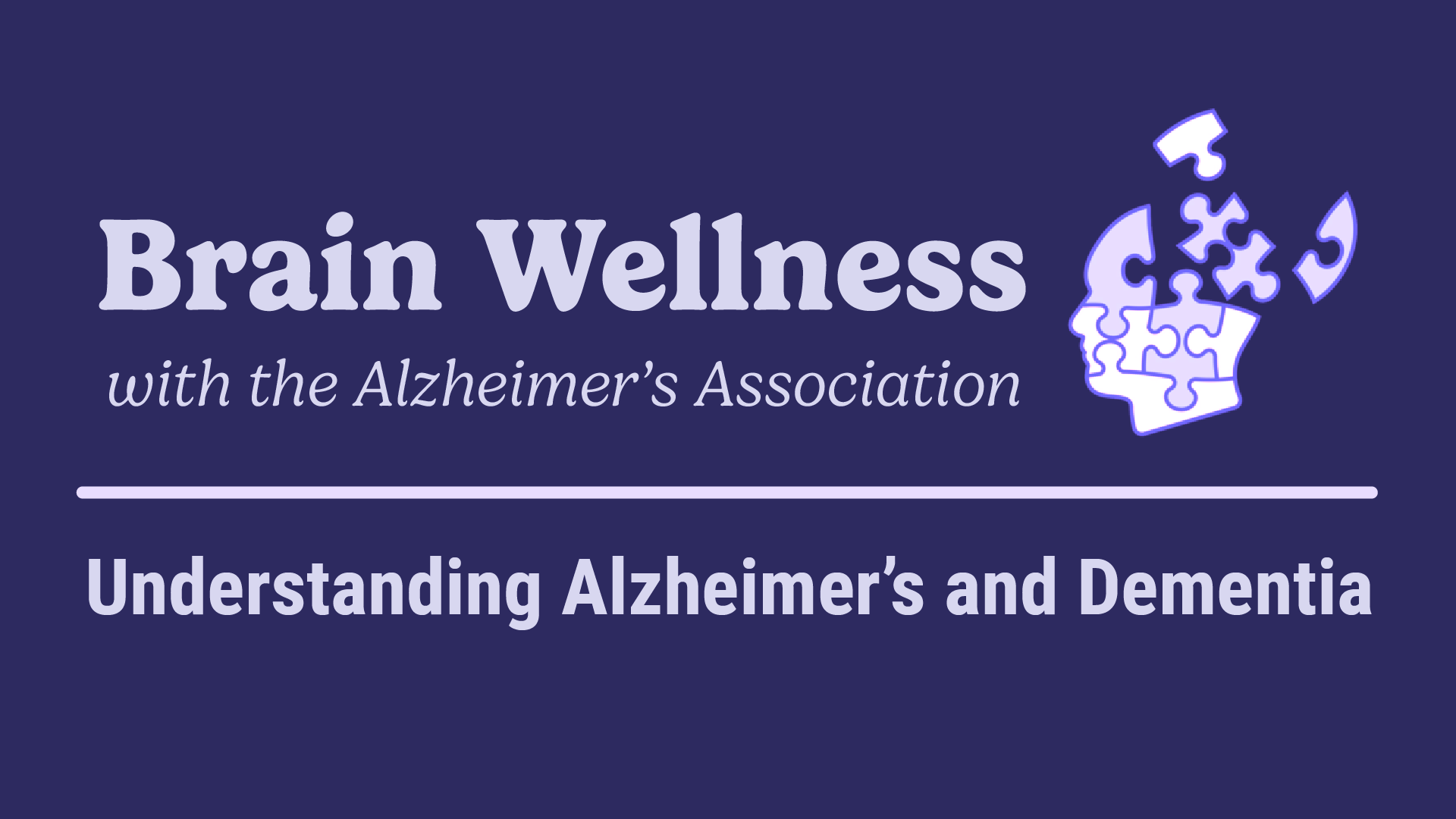 brain wellness with the alzheimer's association. understanding alzheimer's and dementia