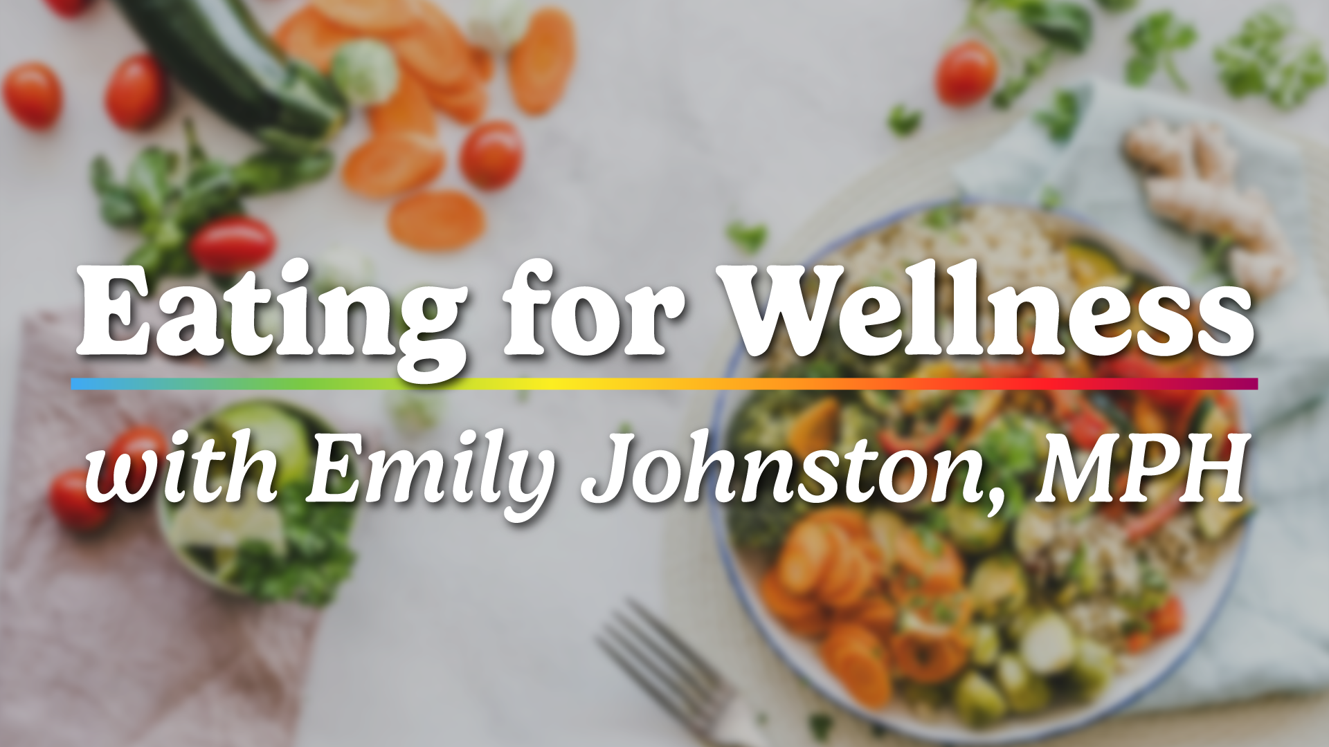 eating for wellness with emily johnston, mph