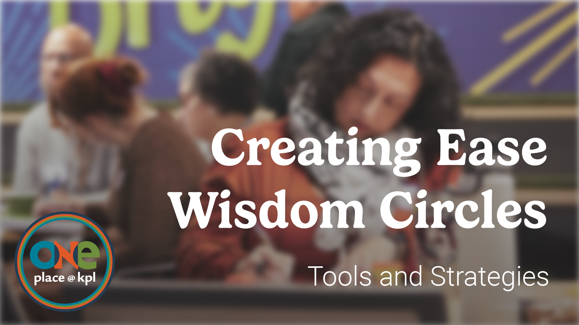 creating ease wisdom circles: tools and strategies