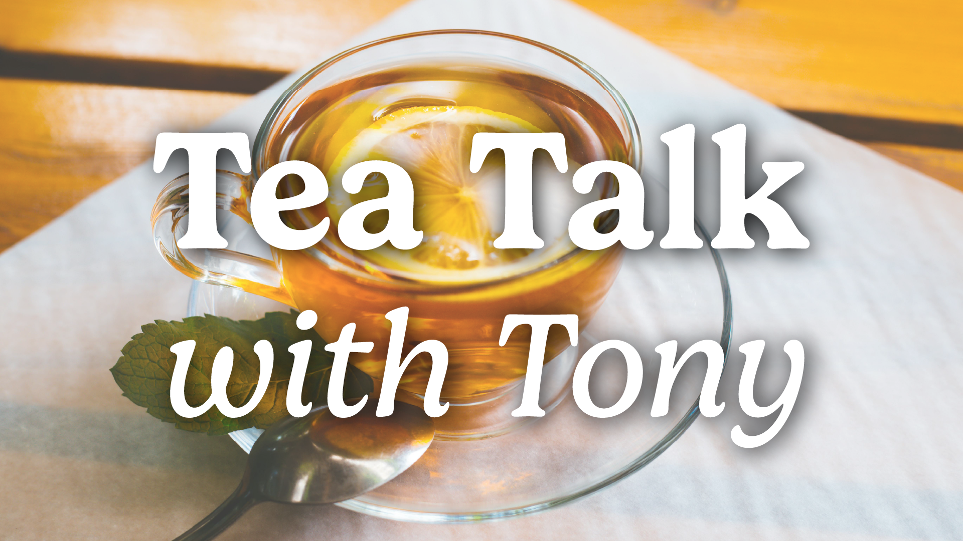 tea talk with tony