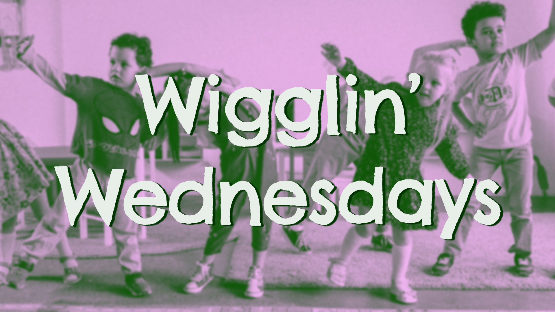 wigglin' wednesdays