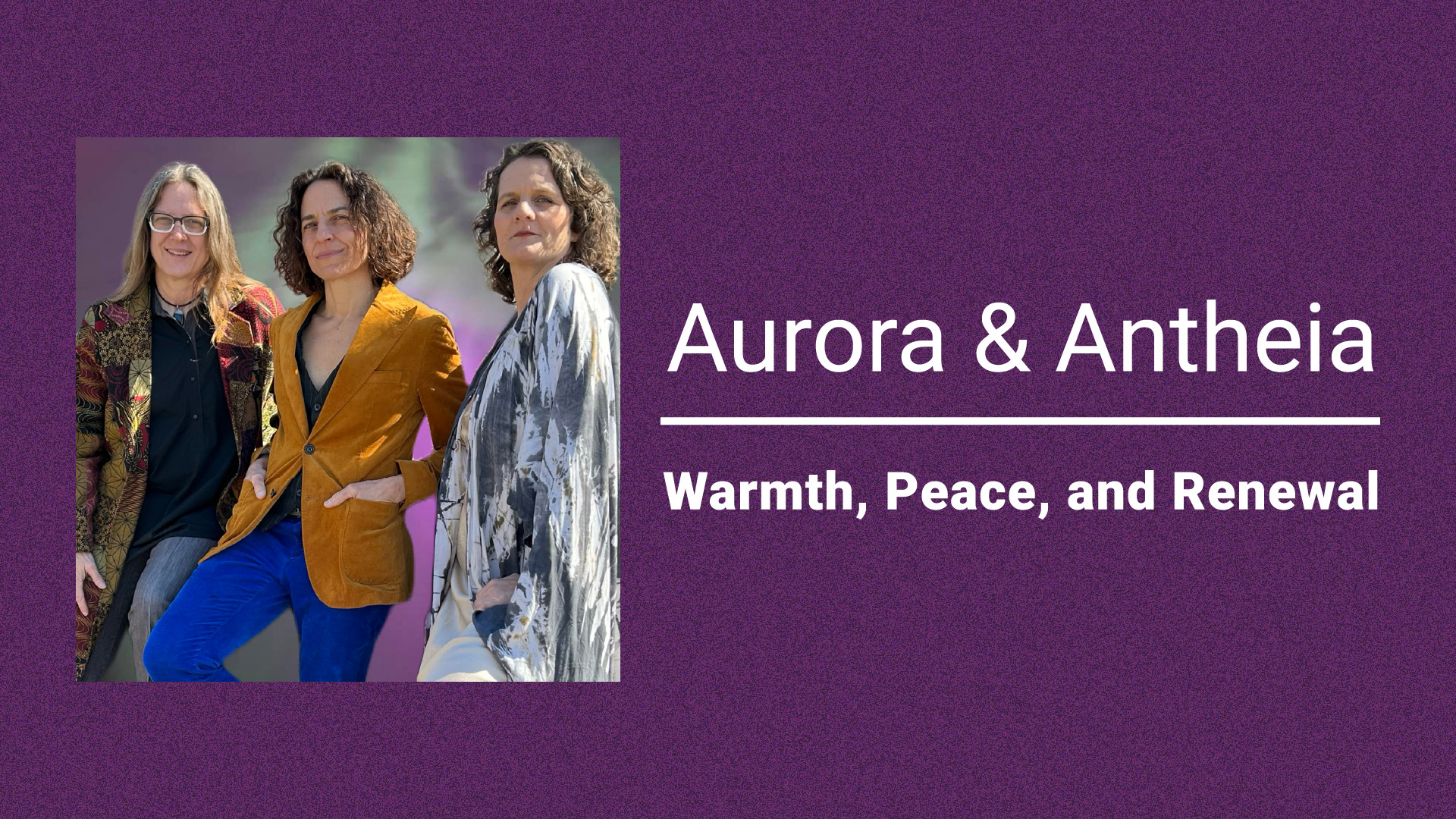 Aurora and Antheia: Warmth, Peace, and Renewal