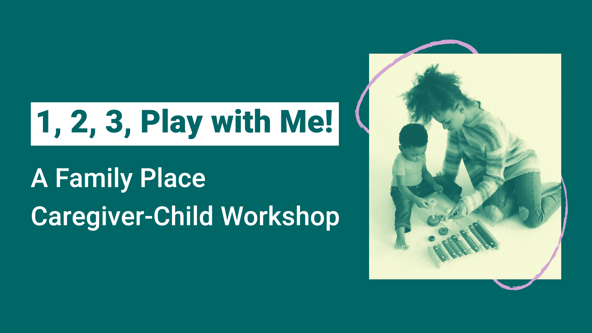 1, 2, 3, Play with Me! A Family Place Caregiver-Child Workshop