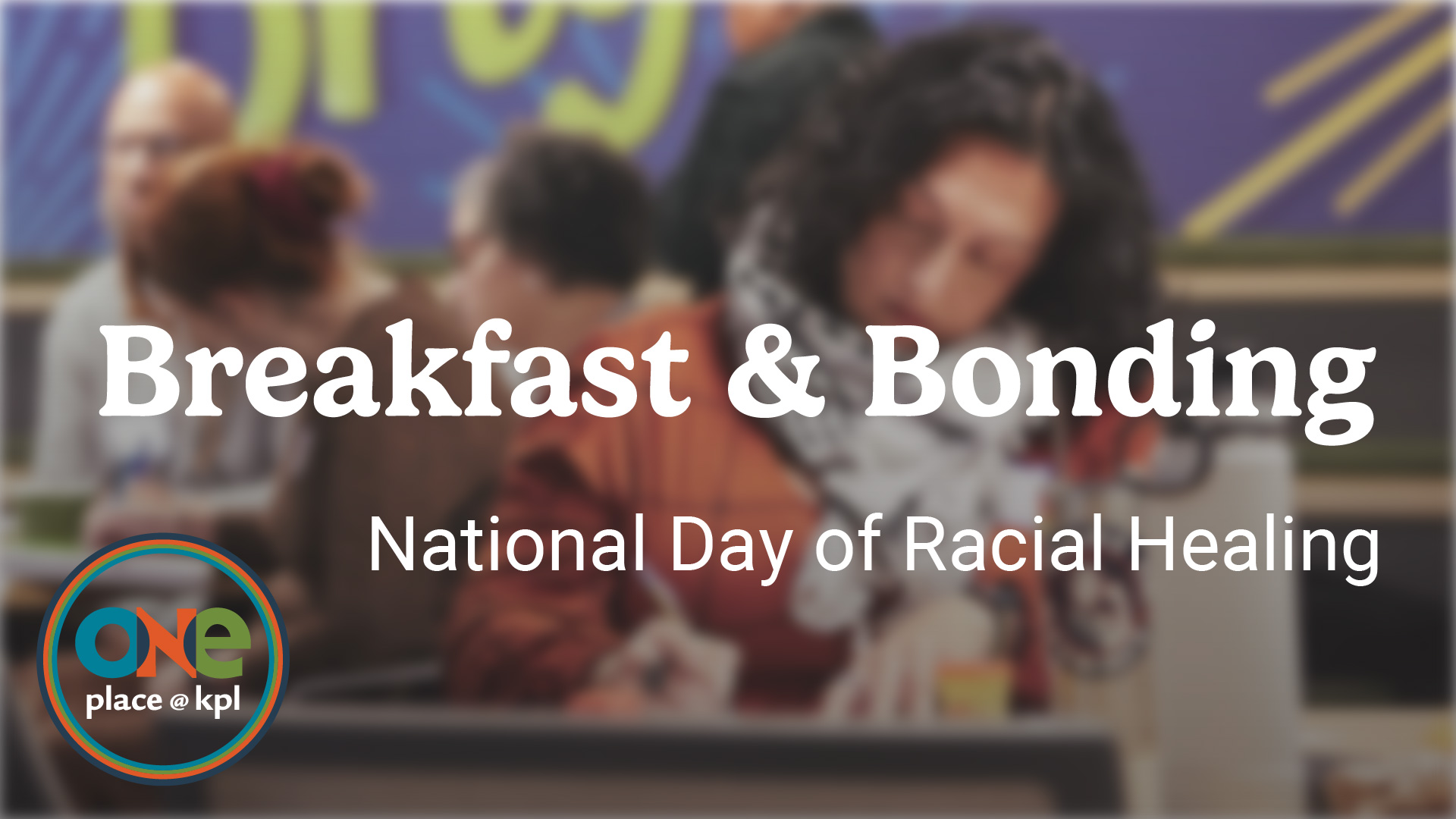 kpl oneplace. Breakfast and Bonding: National Day of Racial Healing