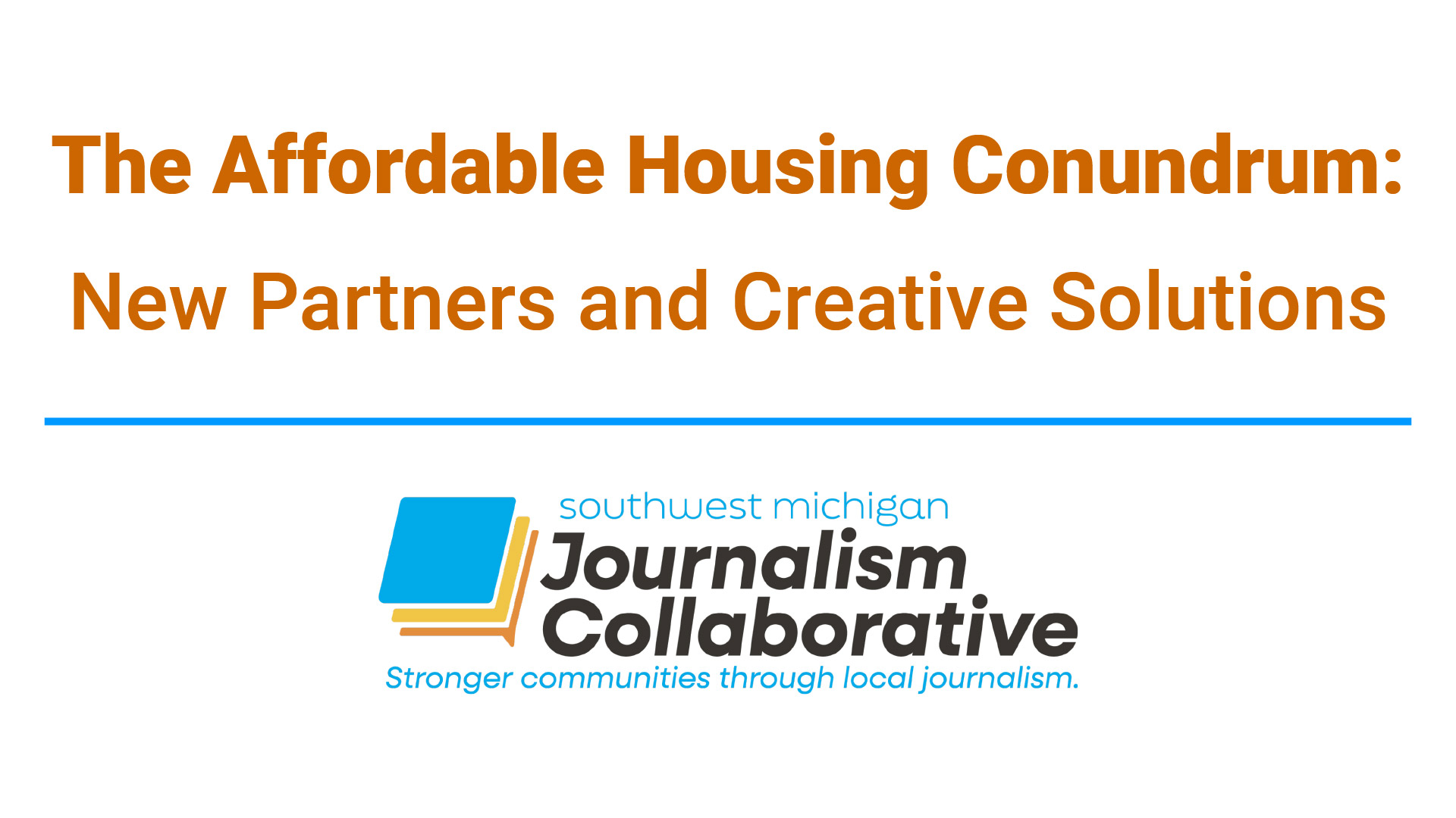 The Affordable Housing Conundrum: New Partners and Creative Solutions - southwest michigan journalism collaborative