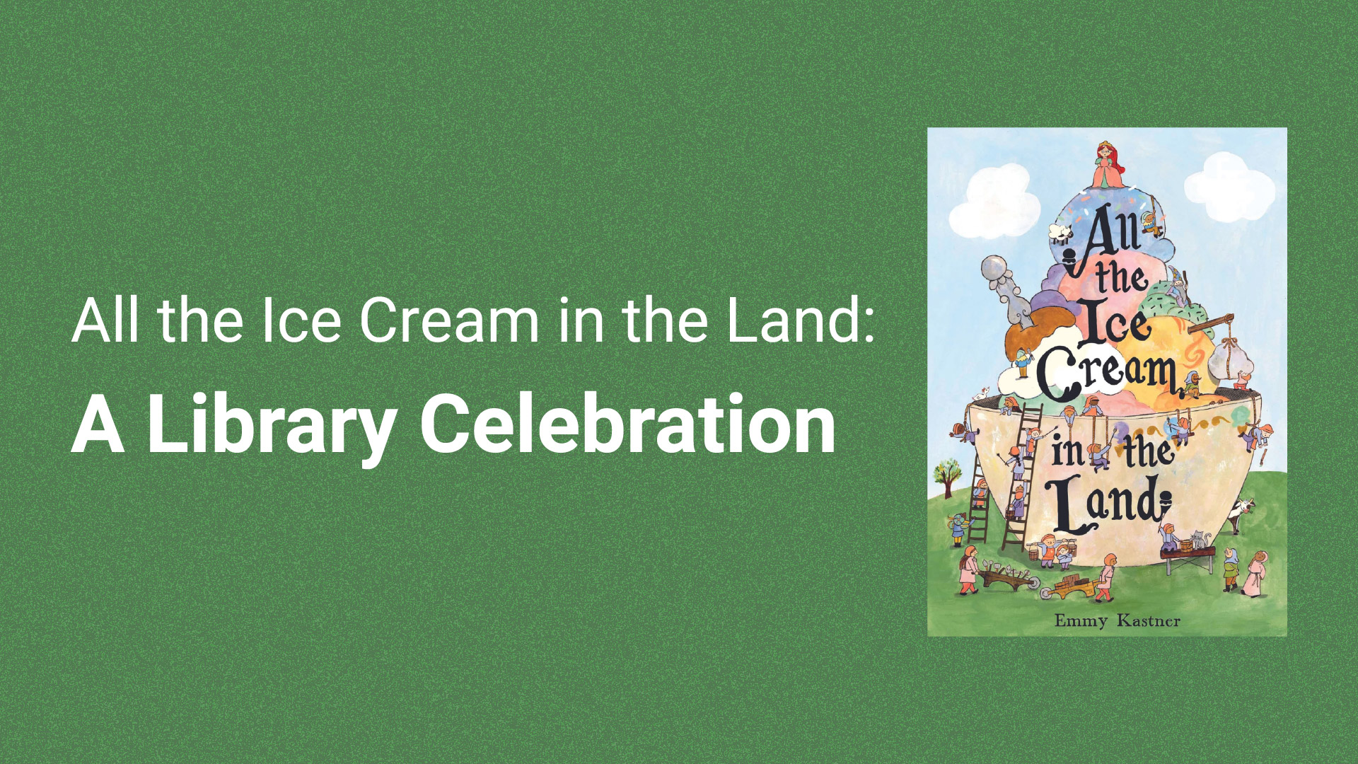 All the Ice Cream in the Land: A Library Celebration