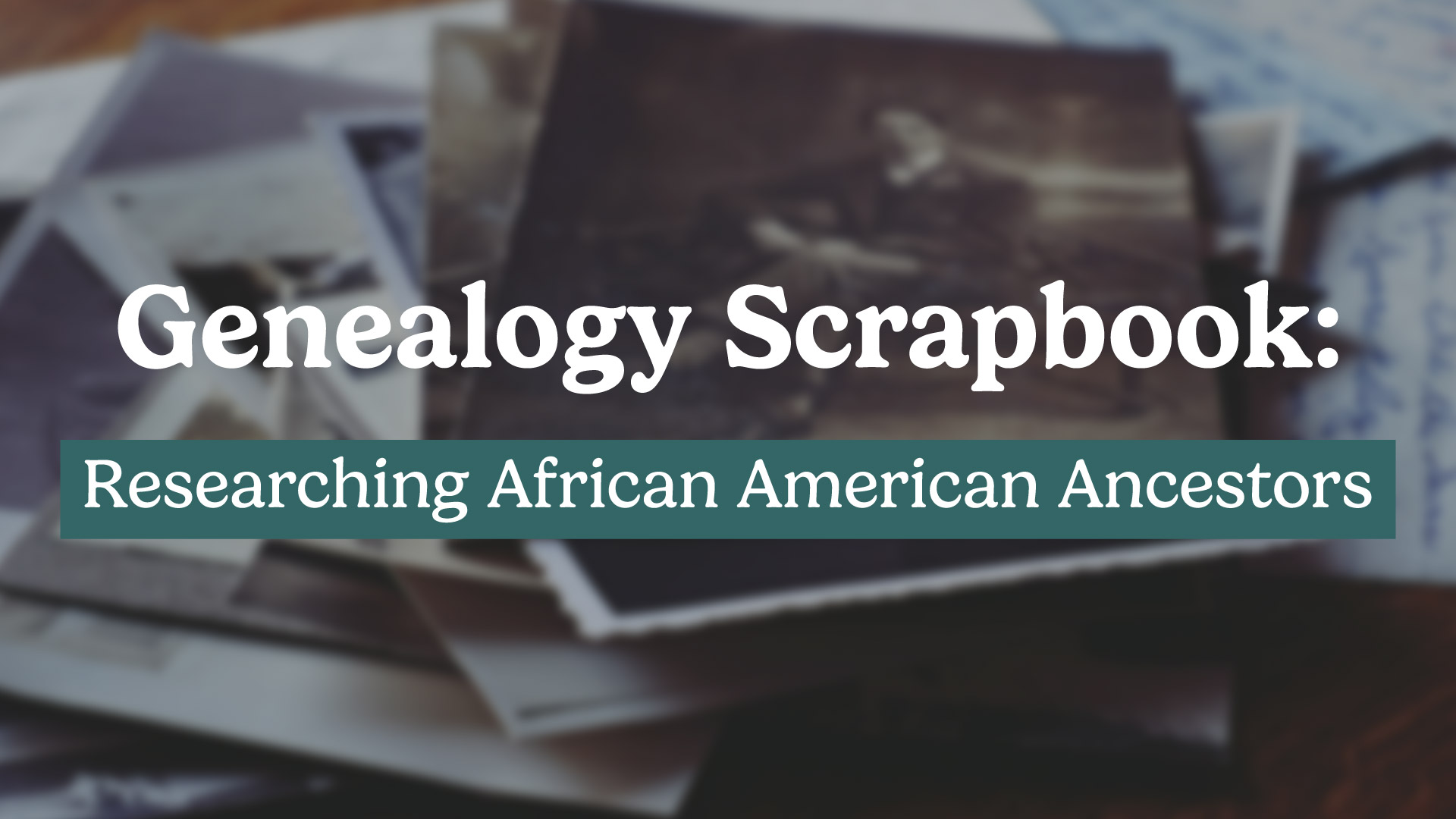 Genealogy Scrapbook: Researching African American Ancestors