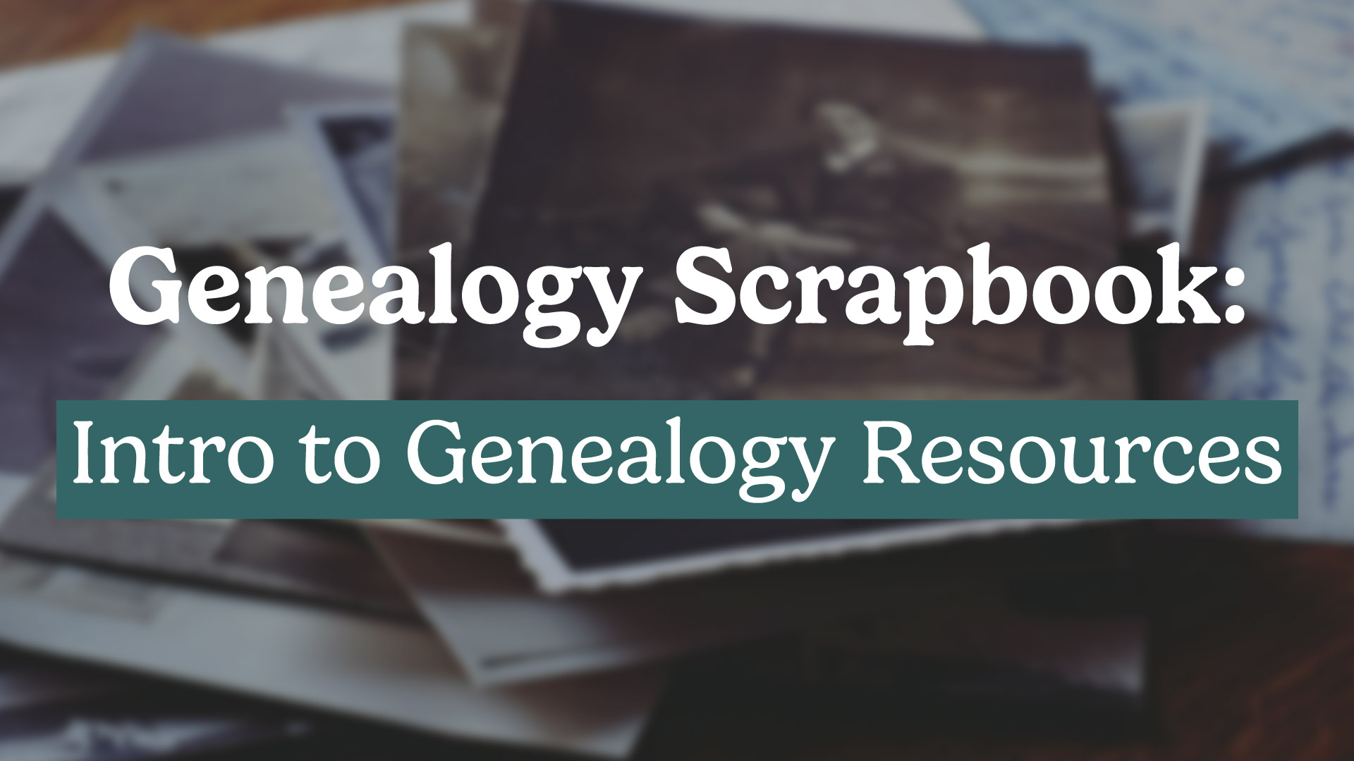 Genealogy Scrapbook: Intro to Genealogy Resources