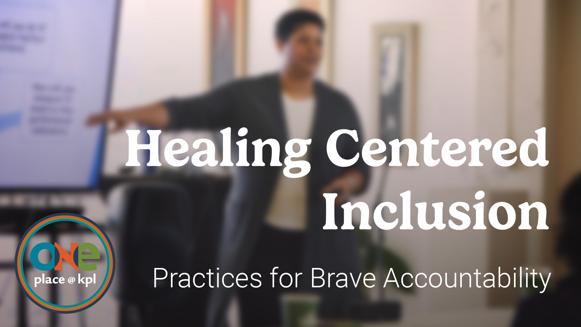 oneplace. Healing Centered Inclusion: Practices for Brave Accountability