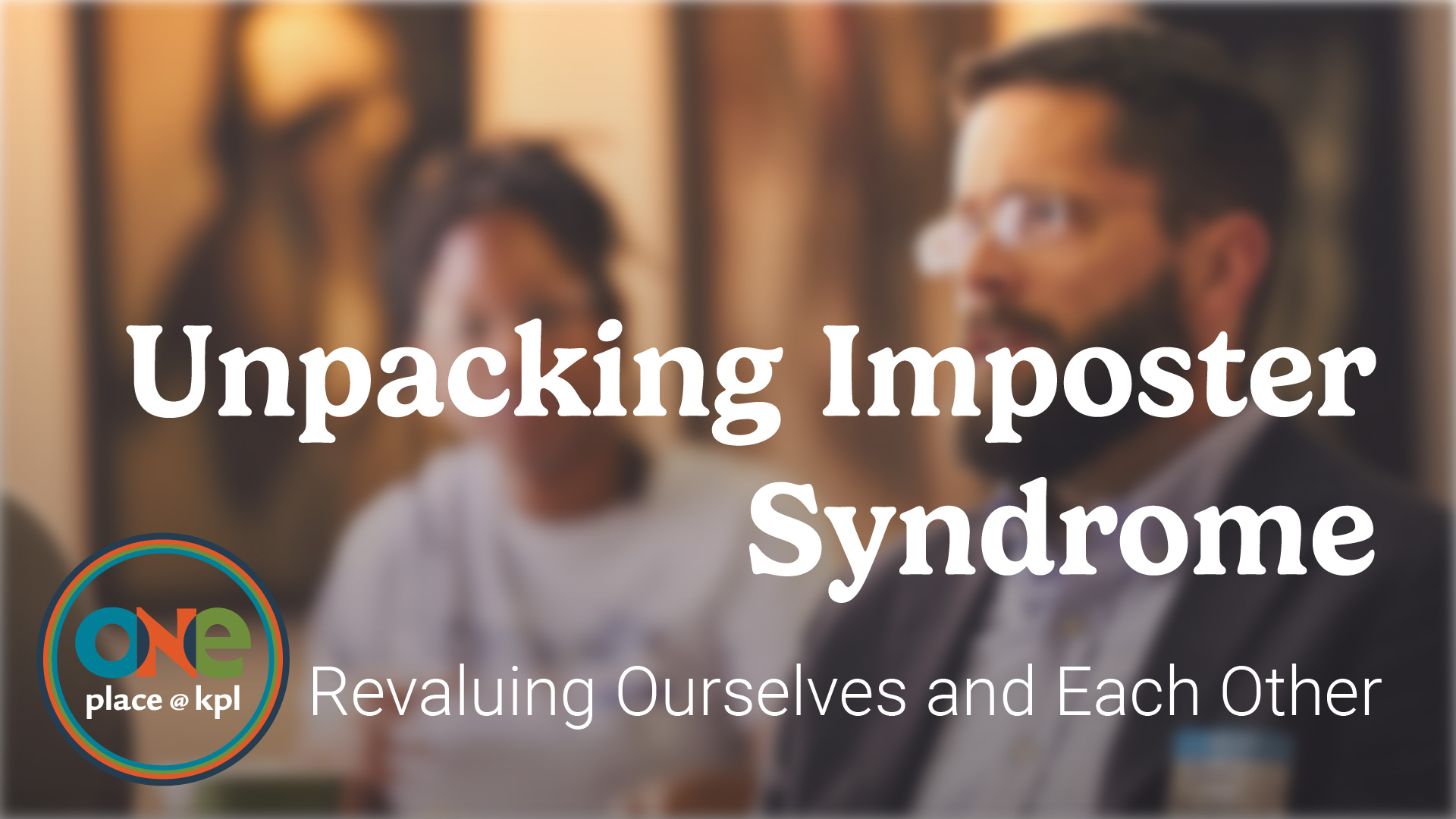 oneplace. Unpacking Imposter Syndrome: Revaluing Ourselves and Each Other