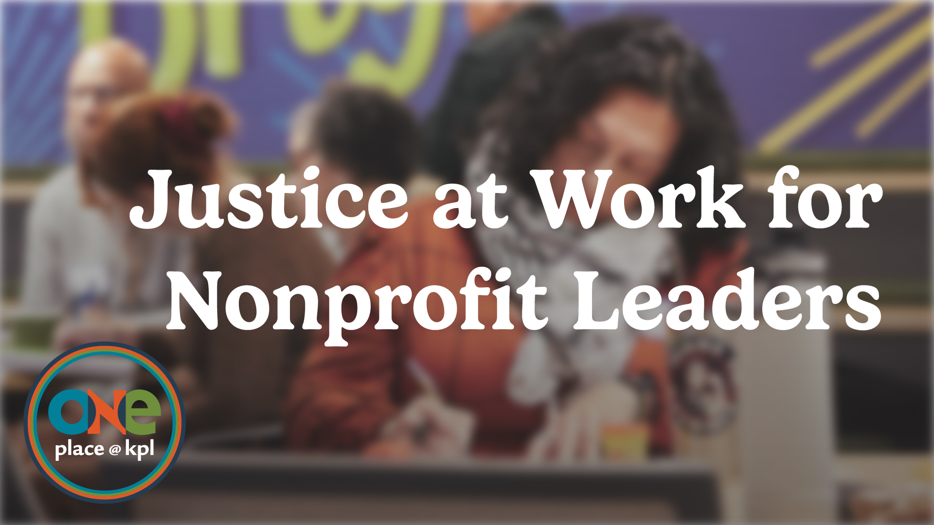 oneplace at kpl. Justice at Work for Nonprofit Leaders