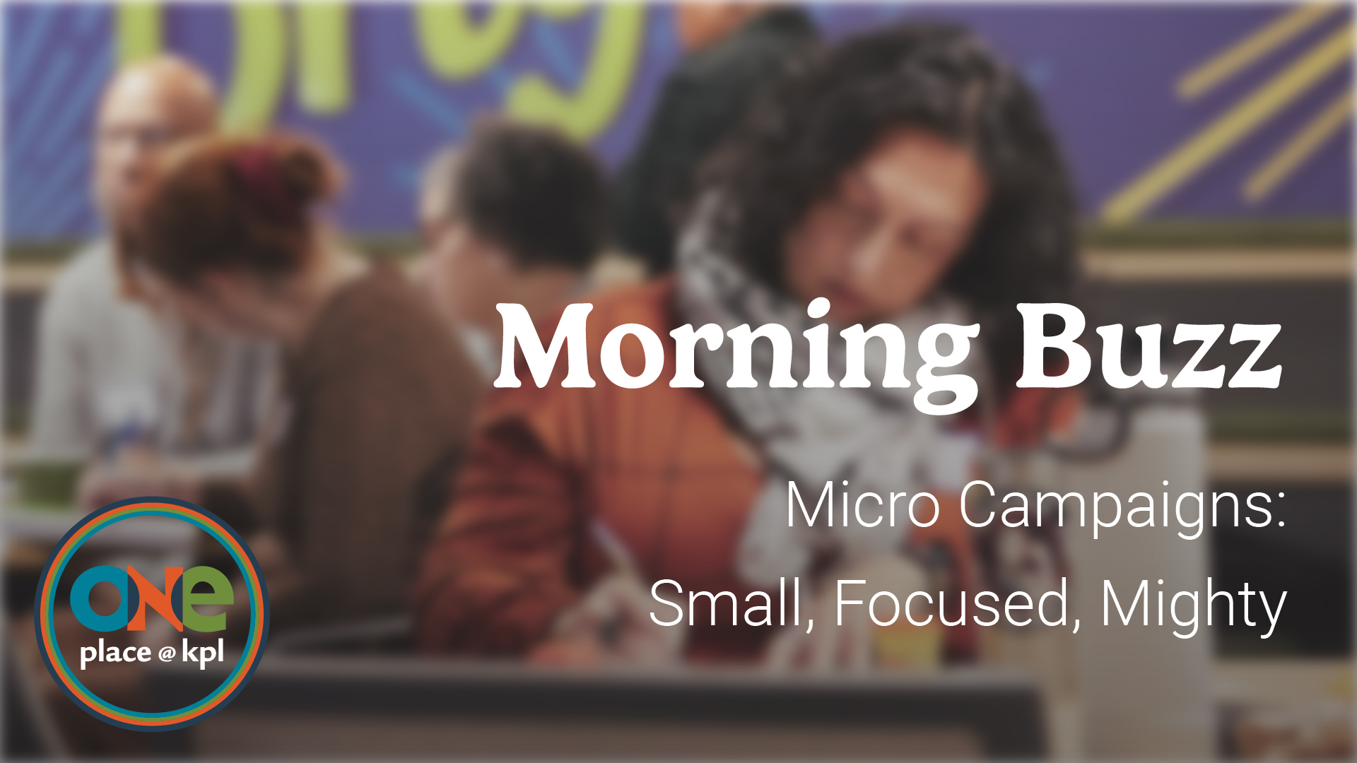 Morning Buzz: Micro Campaigns: Small, Focused, Mighty