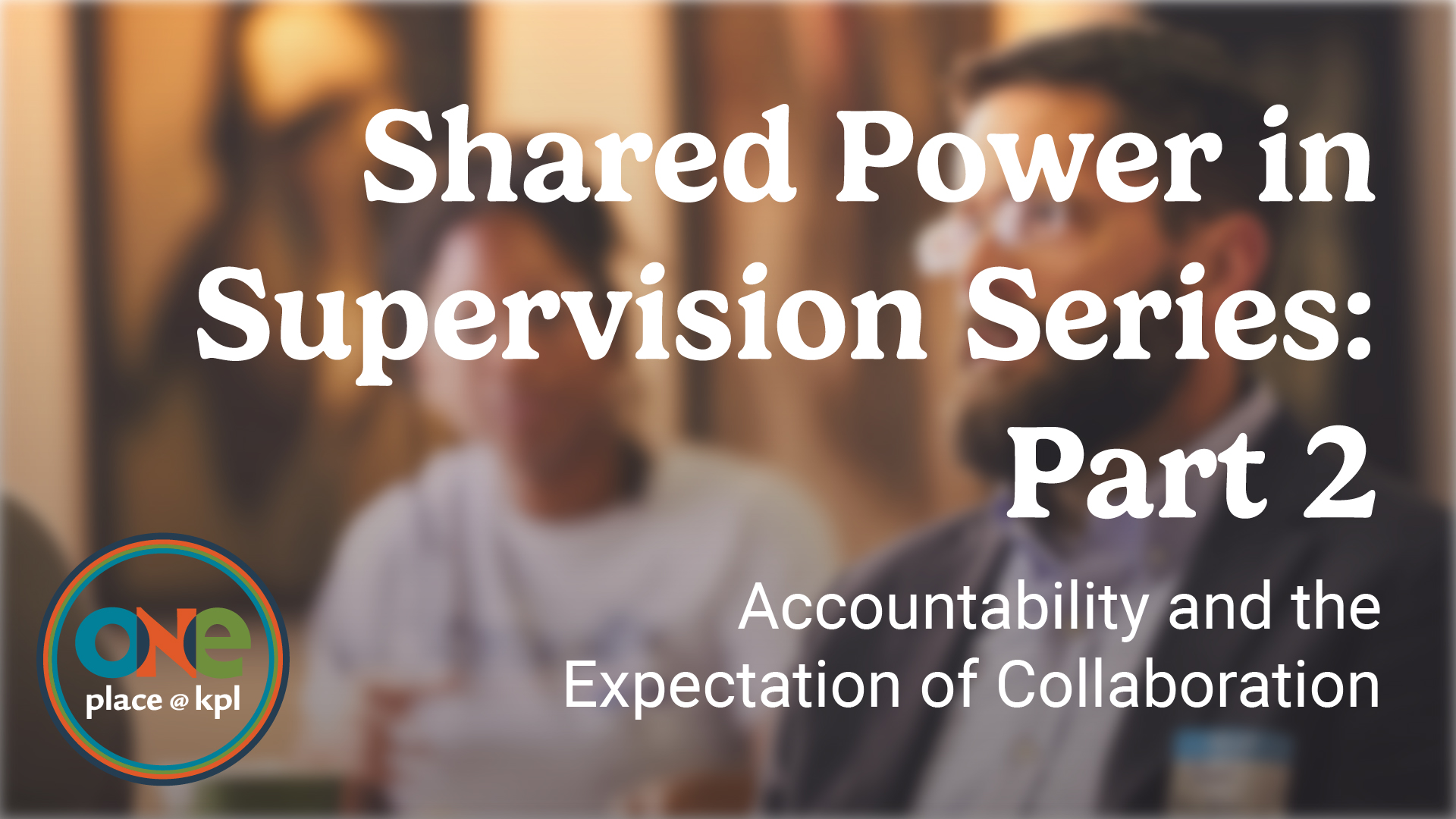 Shared Power in Supervision Series, Part 2: Accountability and the Expectation of Collaboration