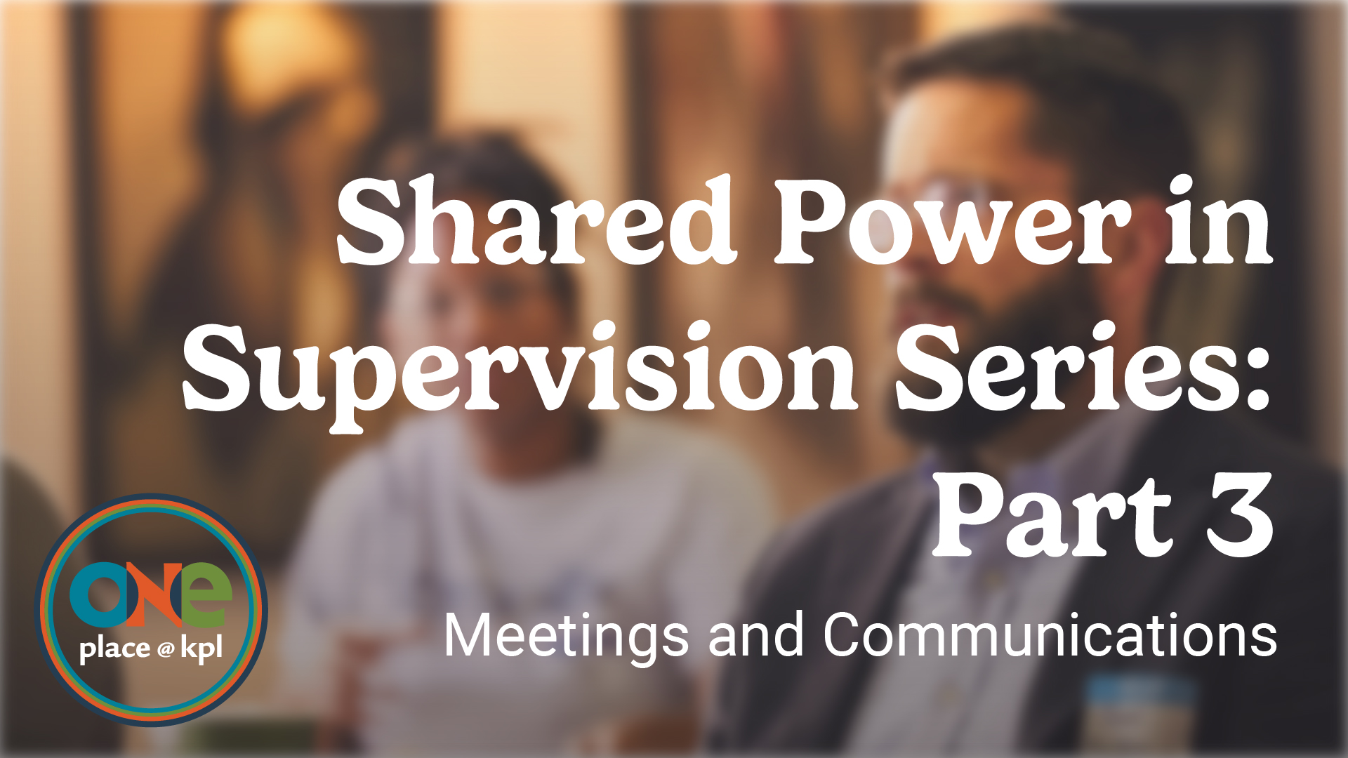 Shared Power in Supervision Series, part 3: Meetings and Communications