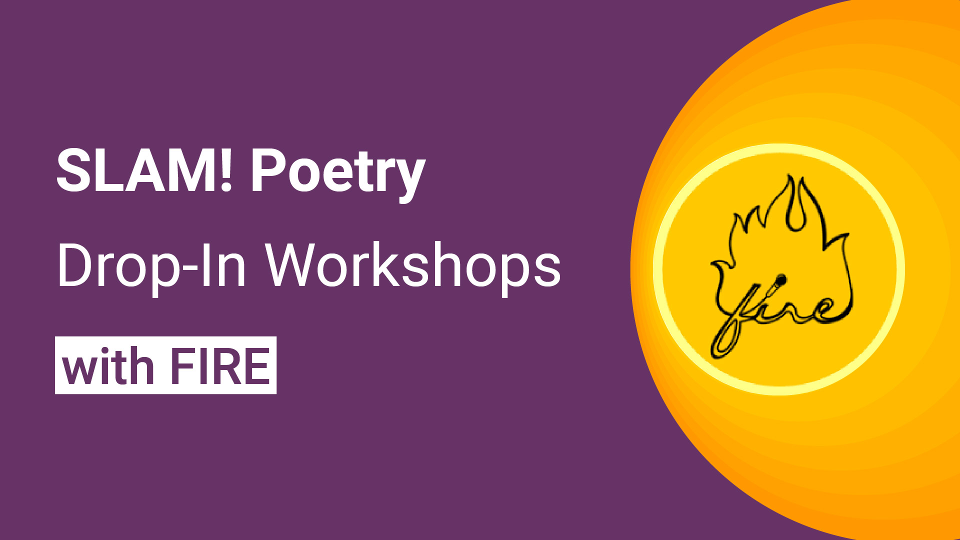 SLAM! Poetry Drop-In Workshops with FIRE