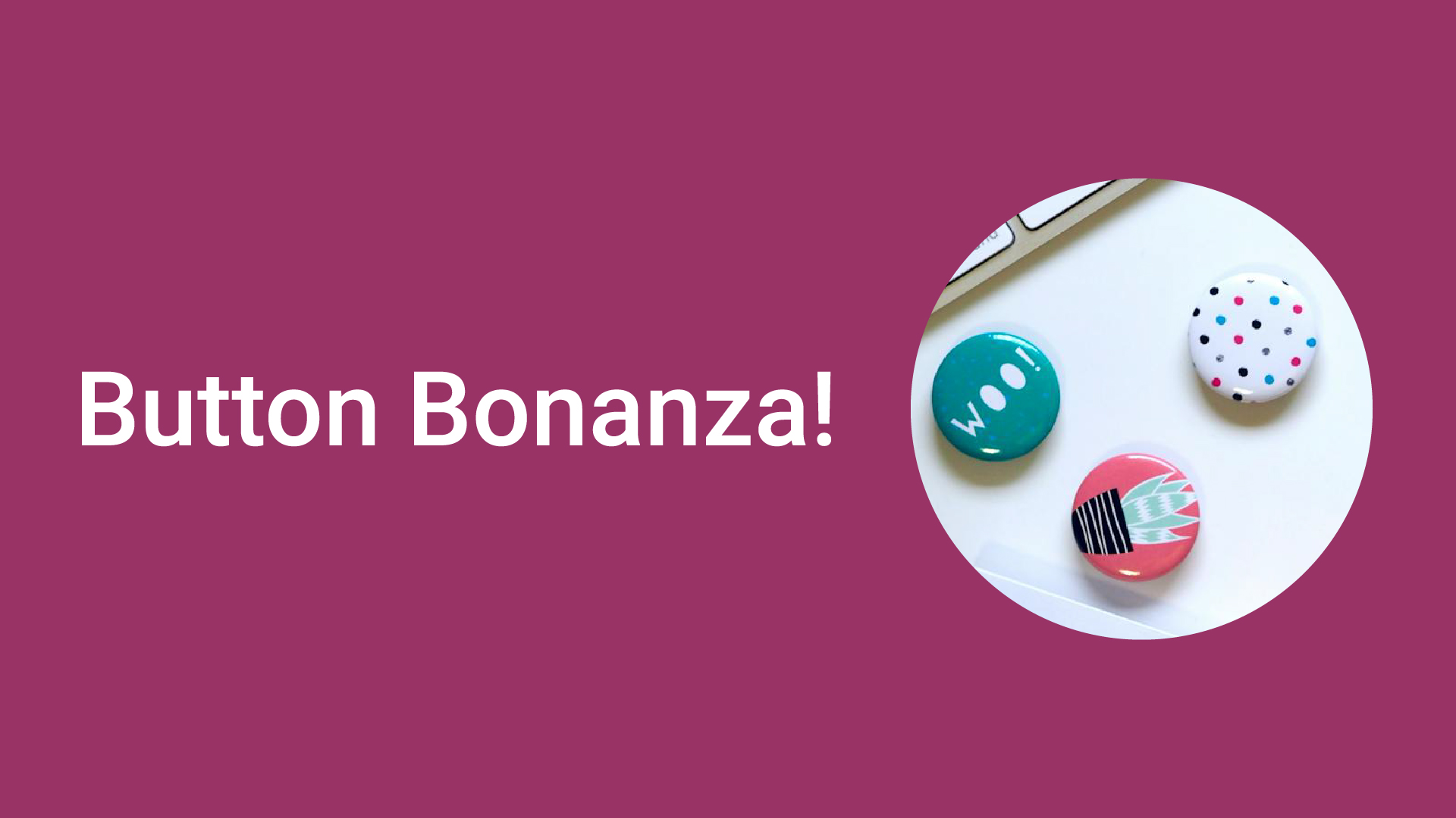 button bonanza!