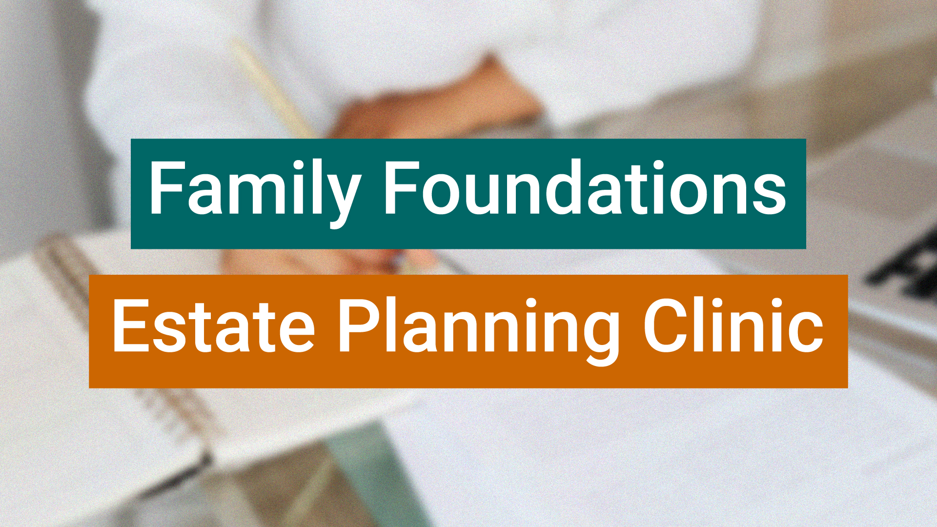 Family Foundations Estate Planning Clinic