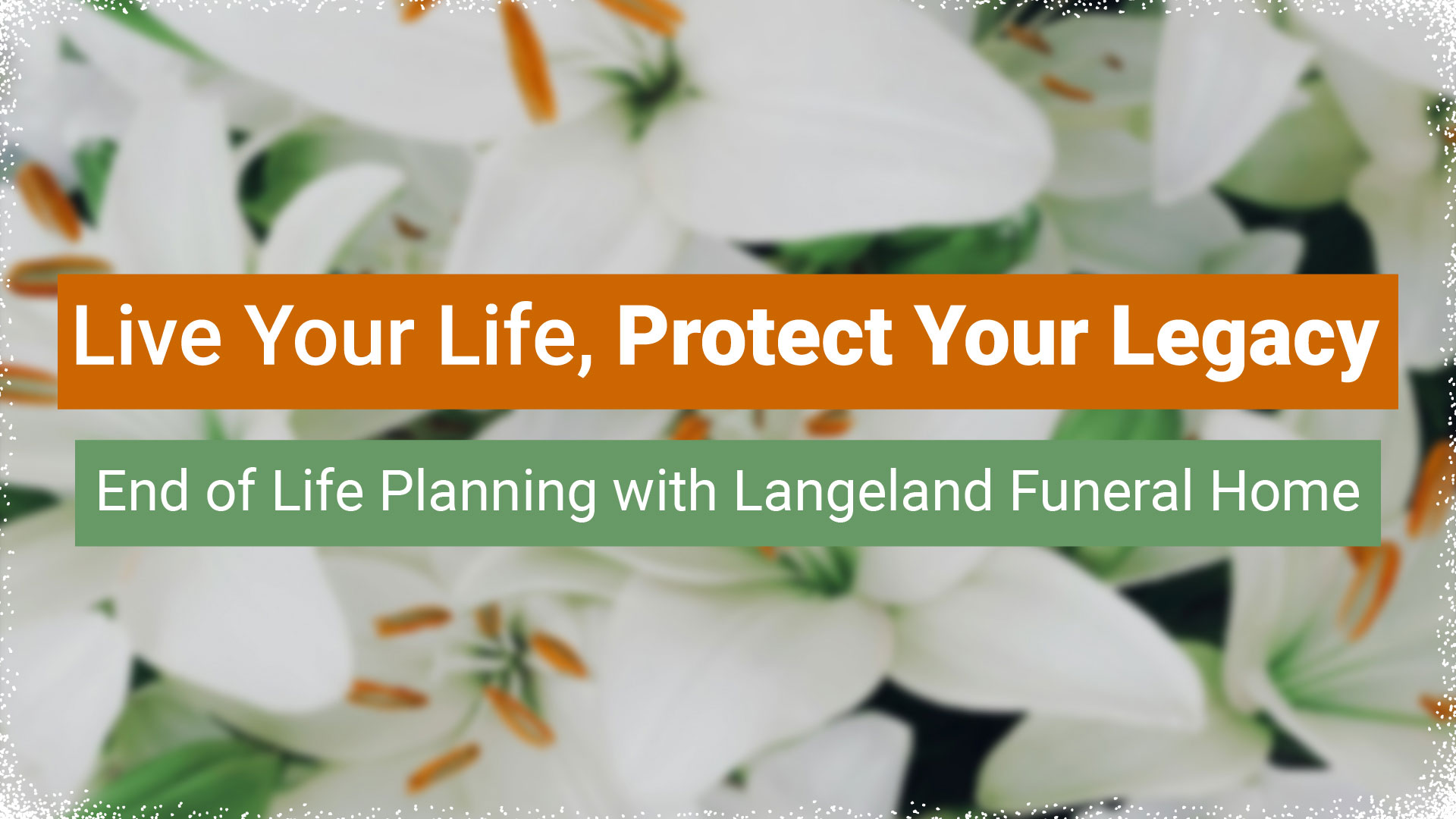 live your life, protect your legacy: end of life planning with langeland funeral home